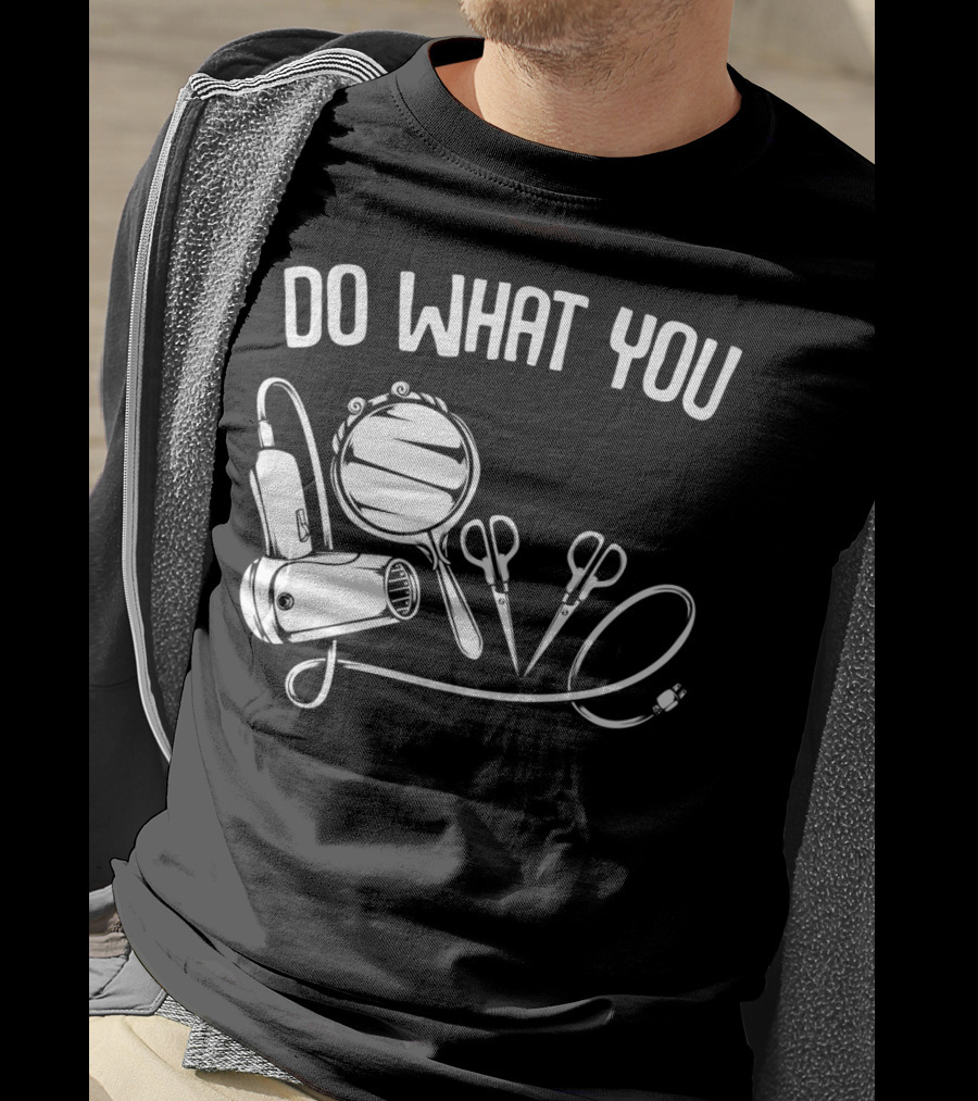 Do What You Love Hairstylist Hairdresser Mirror Scissors Hairdryer T-Shirt