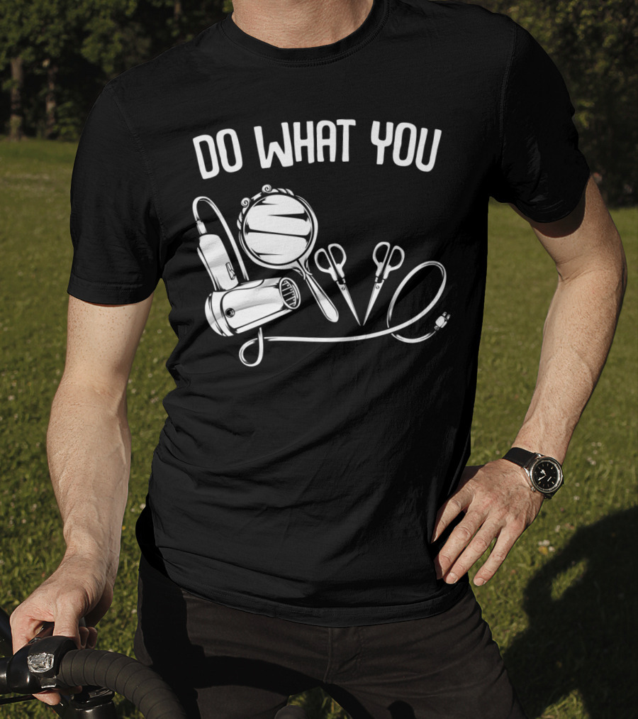 Do What You Love Hairstylist Hairdresser Mirror Scissors Hairdryer T-Shirt