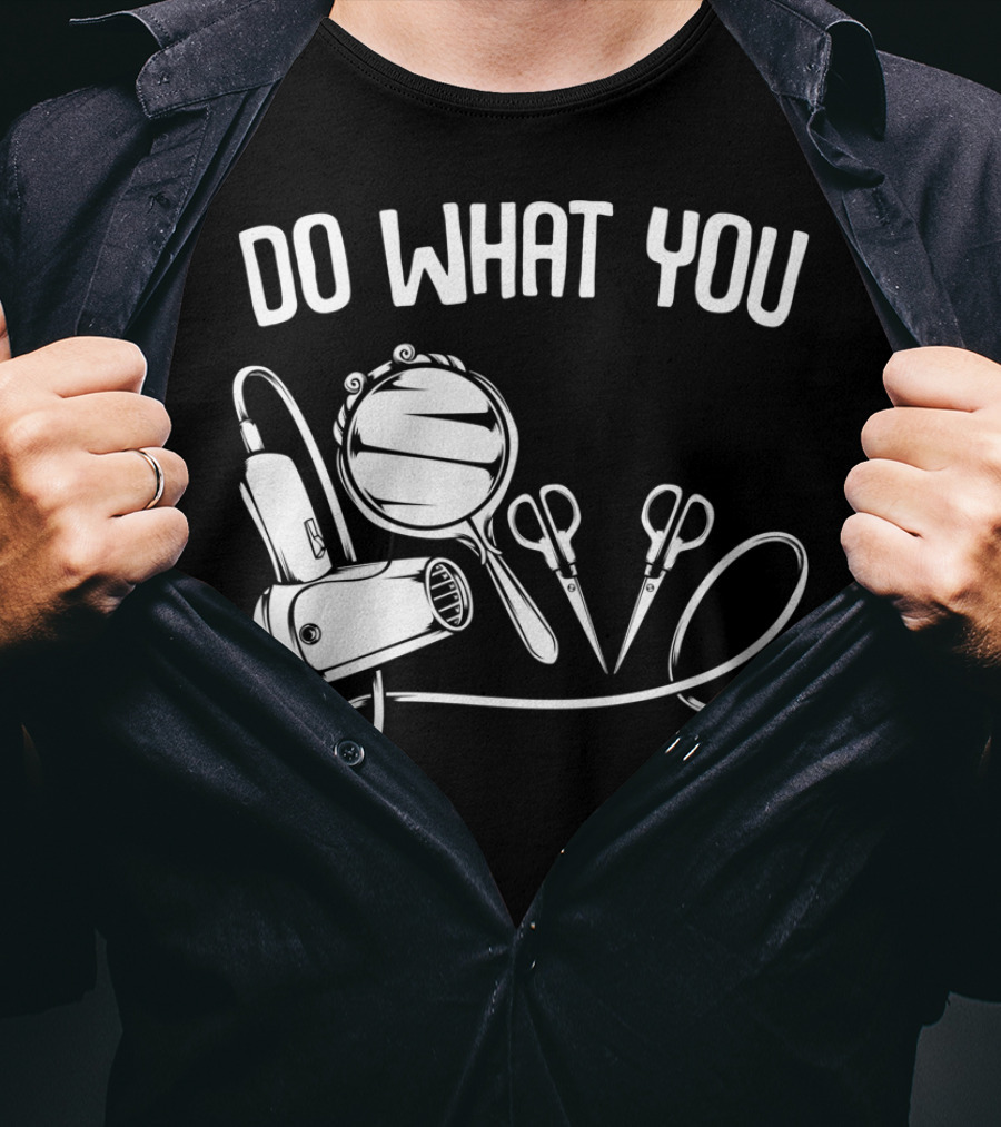 Do What You Love Hairstylist Hairdresser Mirror Scissors Hairdryer T-Shirt