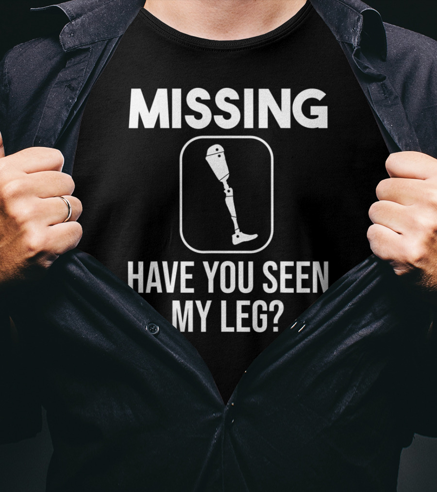 MISSING Have You Seen My Leg? T-Shirt