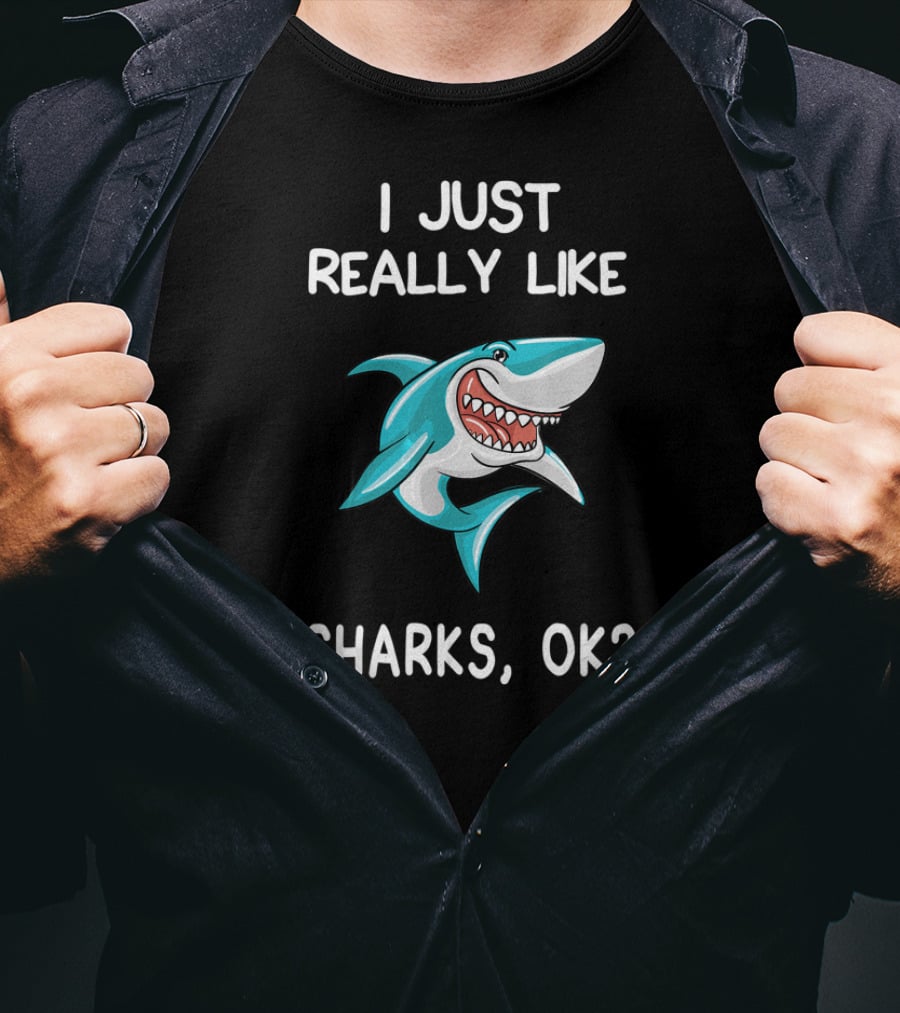 I Just Really Like Sharks OK Shark Fun Cartoon T-Shirt