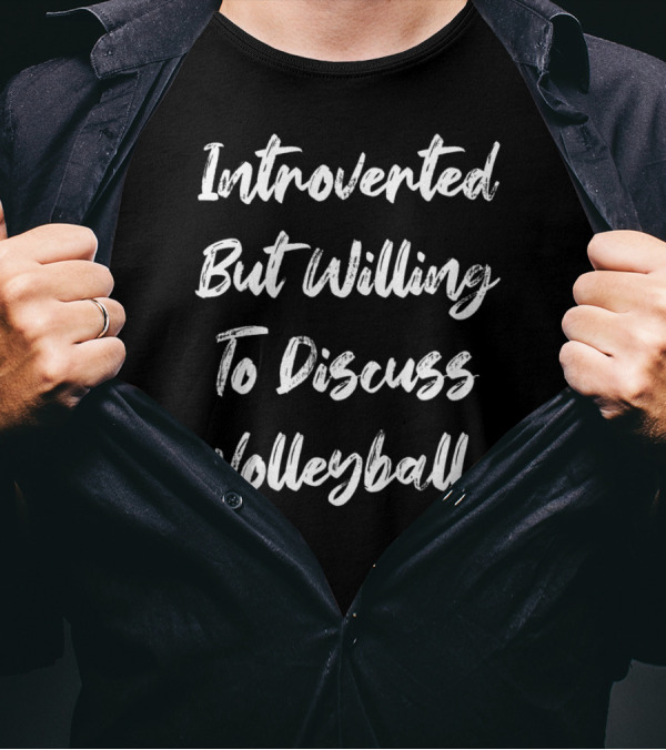 Introverted But Willing To Discuss Volleyball T-Shirt