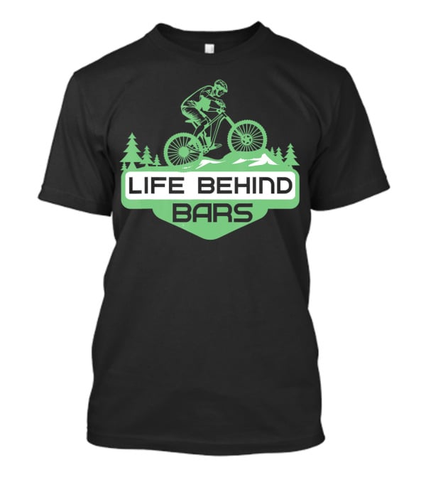 Life Behind Mountain Bike Bars Climbers T-Shirt