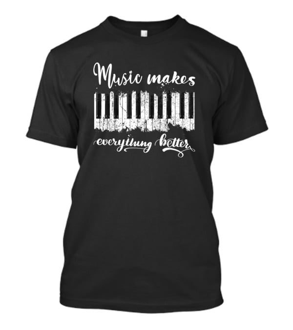 Music Makes Everything Better Piano Keyboard T-Shirt