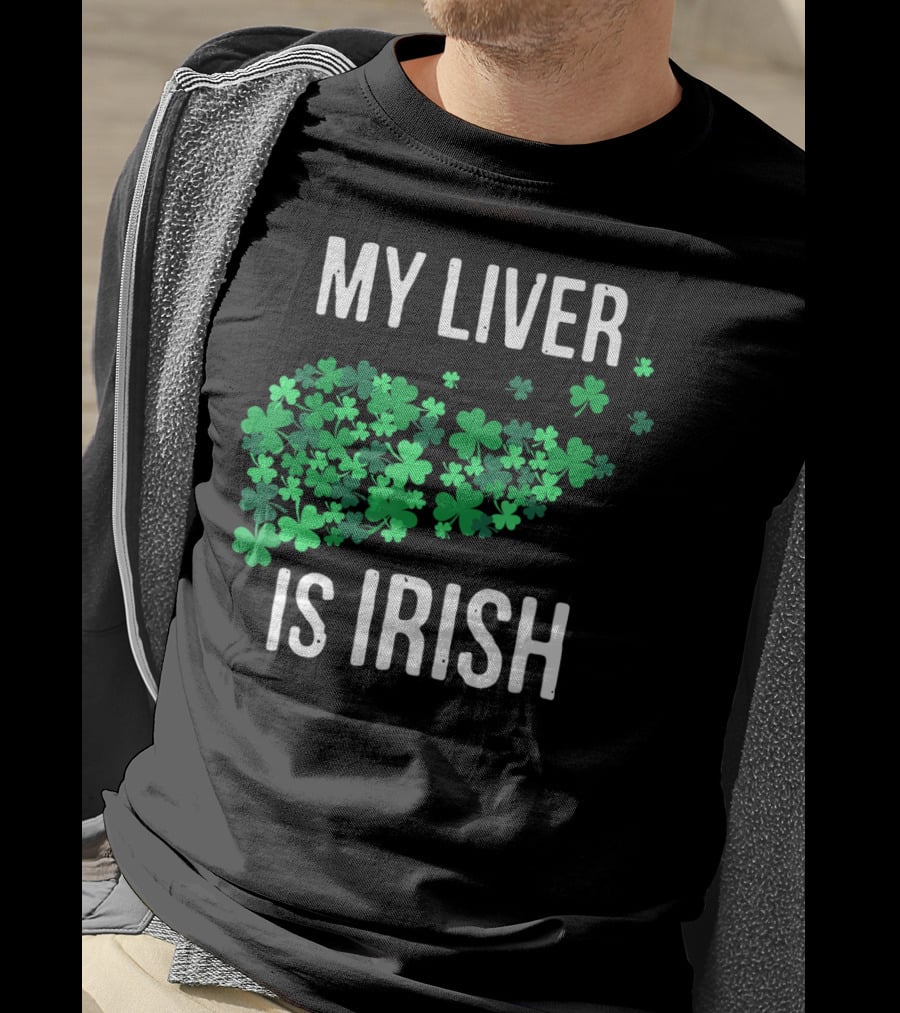 My Liver Is Irish Shamrock St Patrick T-Shirt