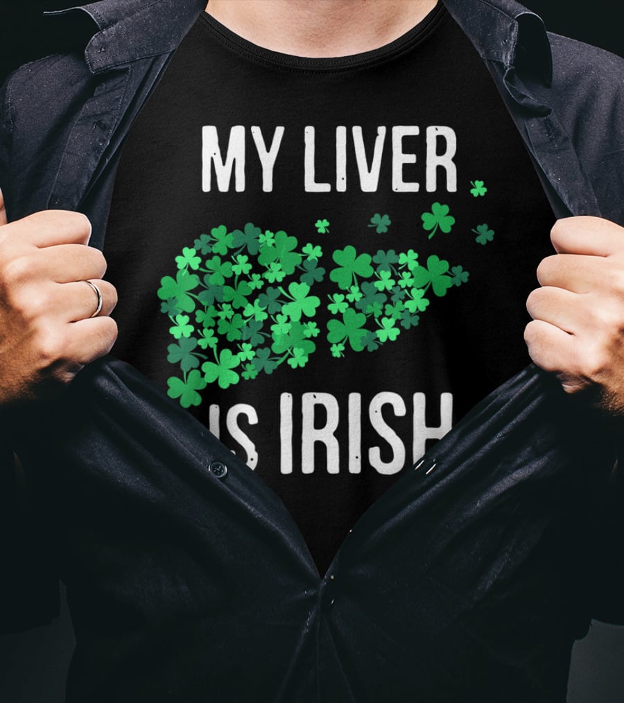 My Liver Is Irish Shamrock St Patrick T-Shirt