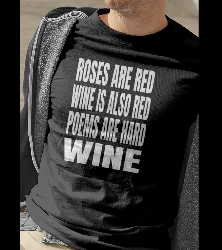 Roses Are Red Wine Is Also Red Poems Are Hard Wine T-Shirt