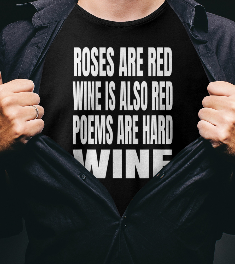 Roses Are Red Wine Is Also Red Poems Are Hard Wine T-Shirt