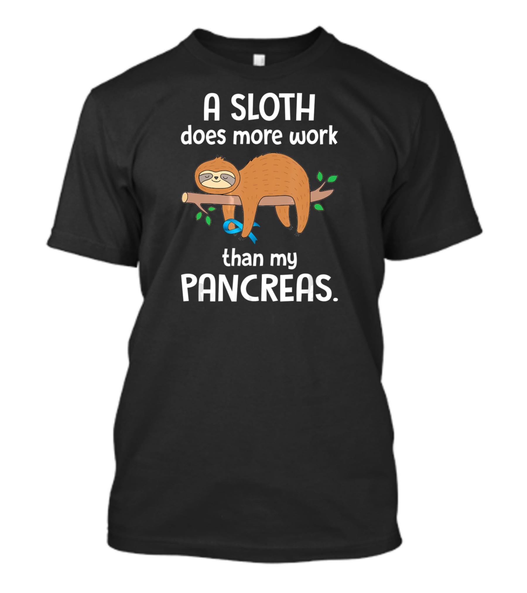A Sloth Does More Work Than My Pancreas T-Shirt