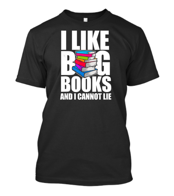 I Like Big Books And I Cannot Lie Colorful Stack T-Shirt