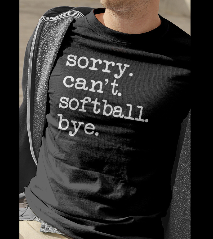 Sorry Can't Softball Bye Play Gamer T-Shirt