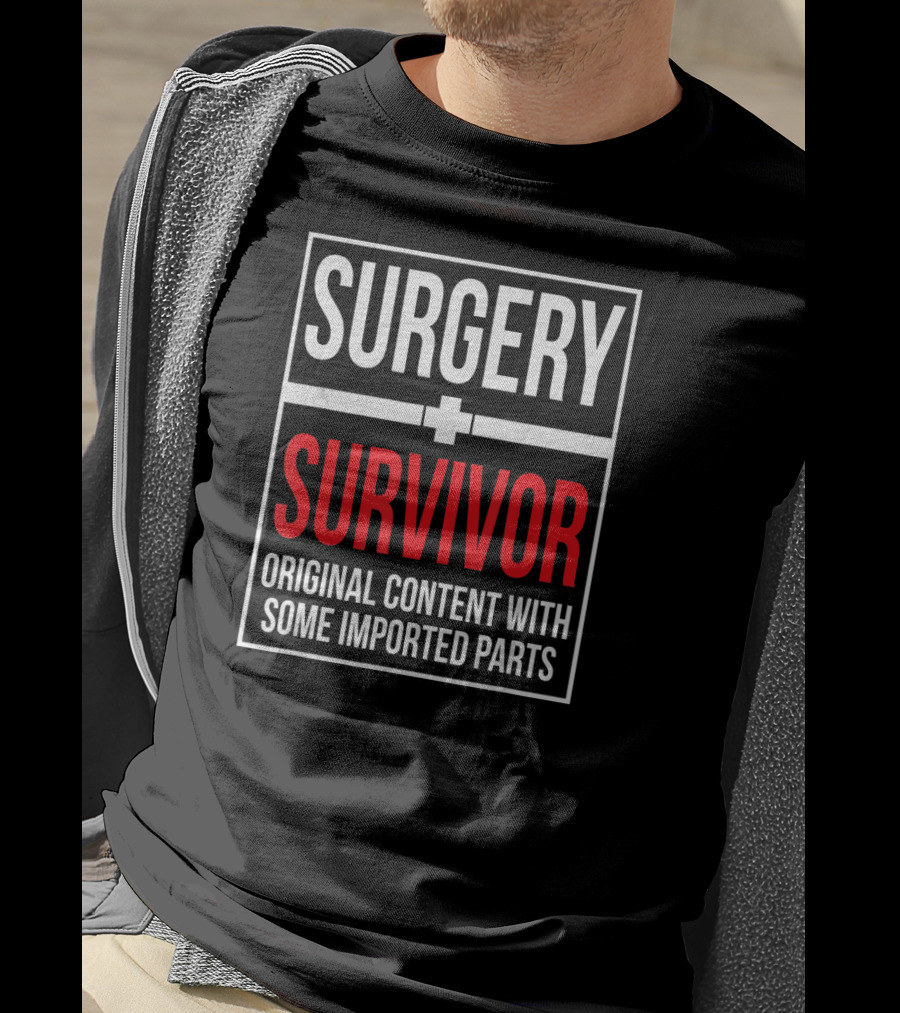 Surgery Survivor Original Content With Some Imported Parts T-Shirt