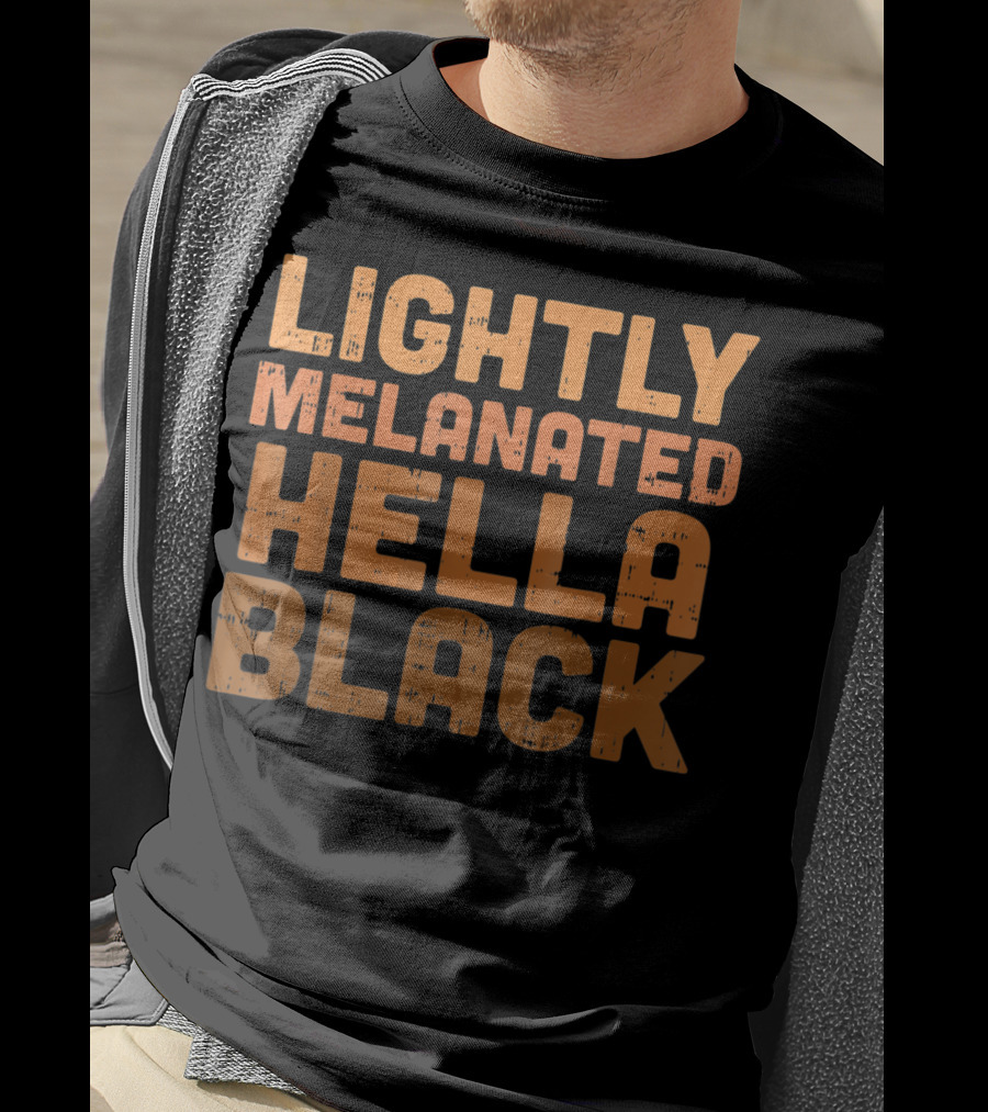 Lightly Melanated Hella Black Melanin T-Shirt
