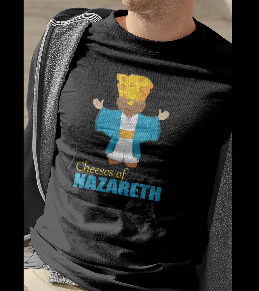 Cheeses Of Nazareth Christian Cheese Lover T-Shirt