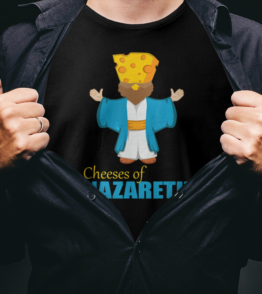 Cheeses Of Nazareth Christian Cheese Lover T-Shirt