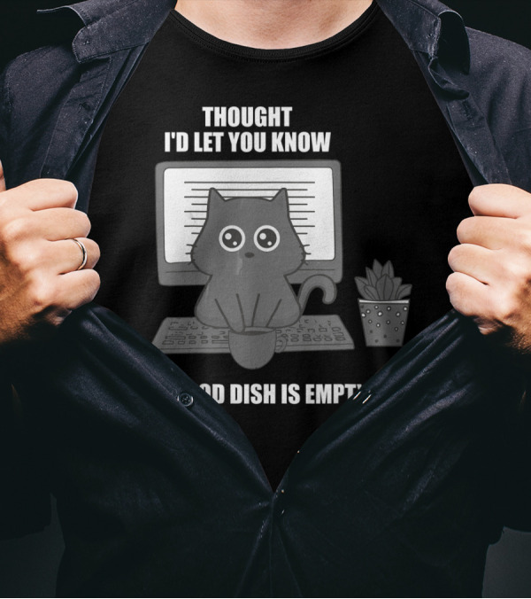 Thought I'd Let You Know My Food Dish Is Empty Cat On Keyboard T-Shirt