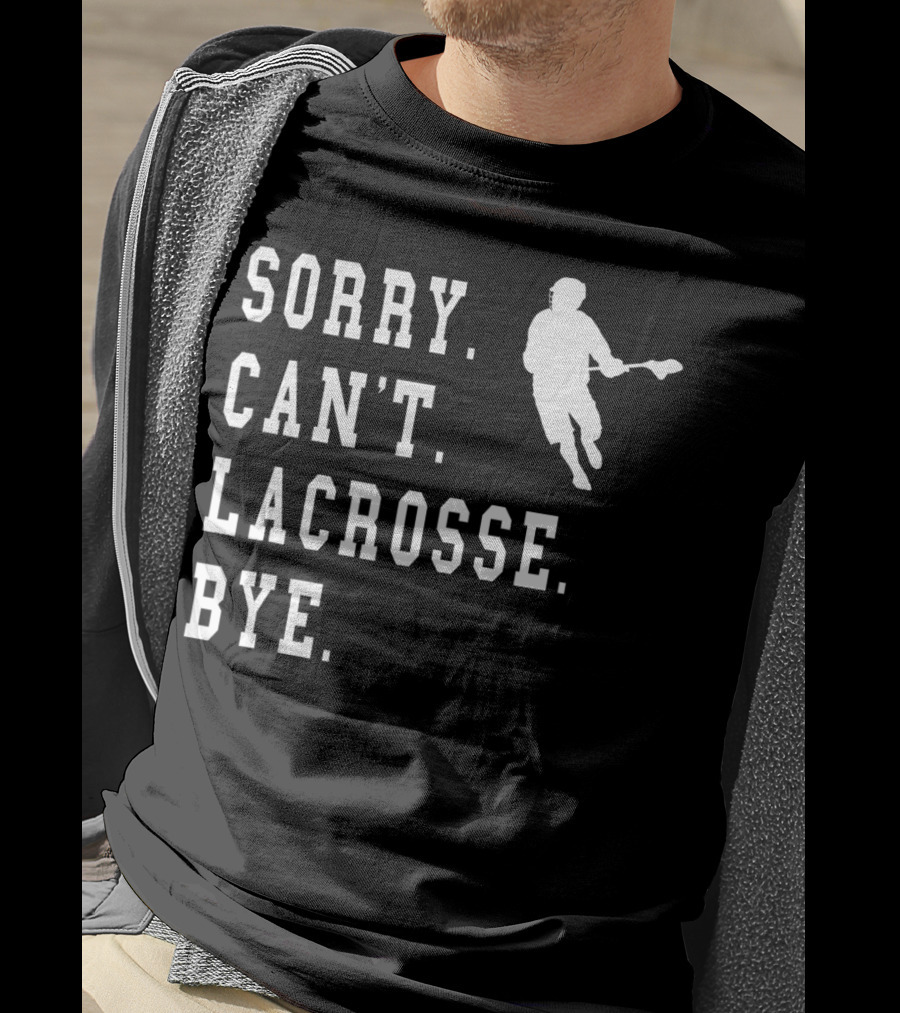 Sorry Can't Lacrosse Bye Iconic Lacrosse Player Image T-Shirt