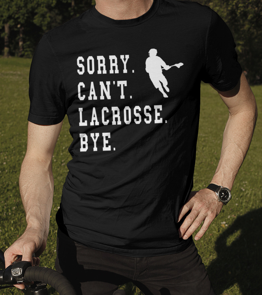 Sorry Can't Lacrosse Bye Iconic Lacrosse Player Image T-Shirt