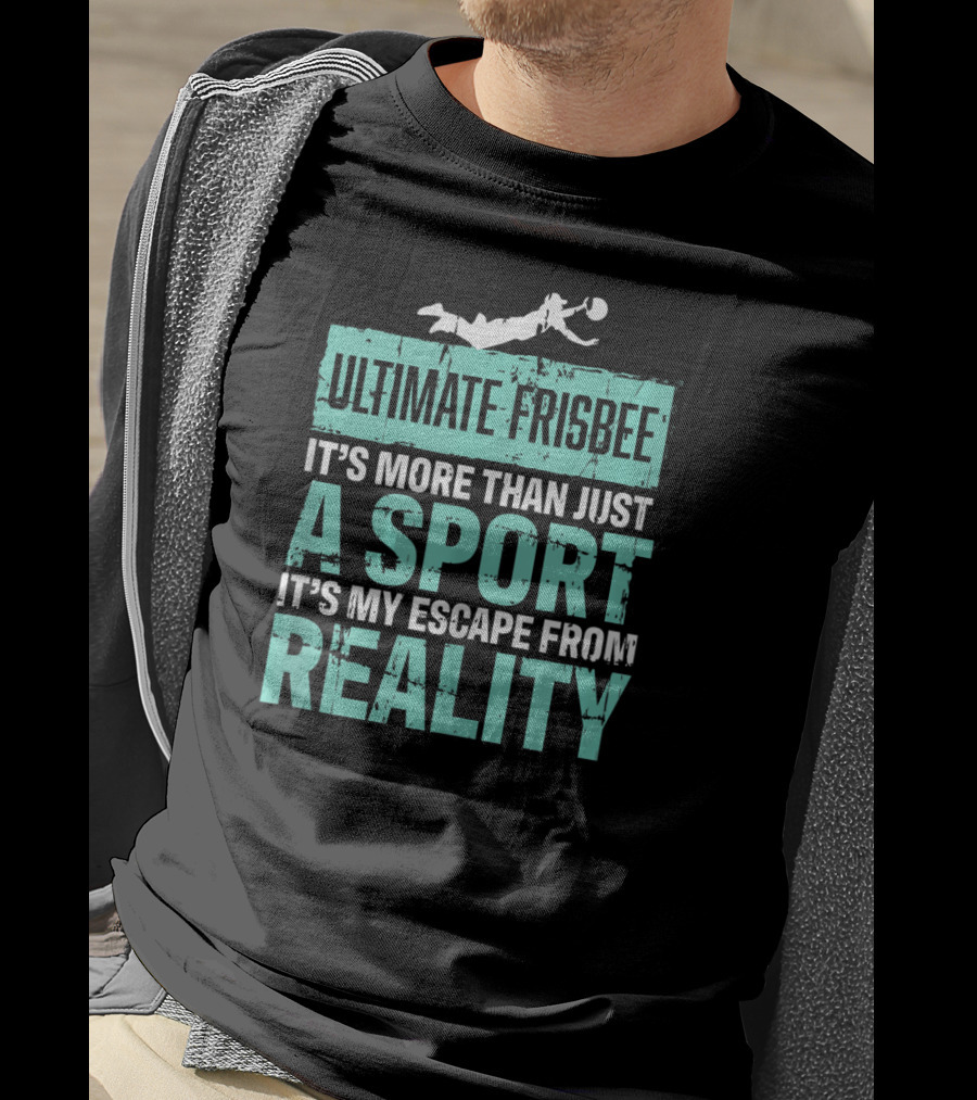 Ultimate Frisbee It's More Than Just A Sport It's My Escape From Reality T-Shirt