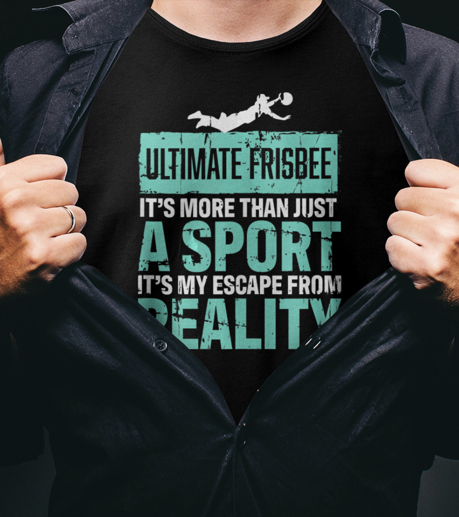 Ultimate Frisbee It's More Than Just A Sport It's My Escape From Reality T-Shirt