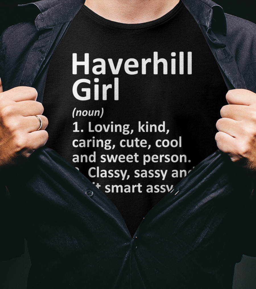 Haverhill Girl Definition Loving Kind Cool Classy Sassy Smart Massachusetts T-Shirt