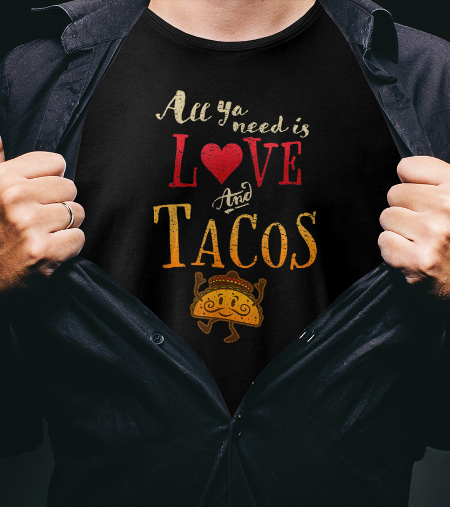 All Ya Need Is Love And Tacos Mexican Food T-Shirt