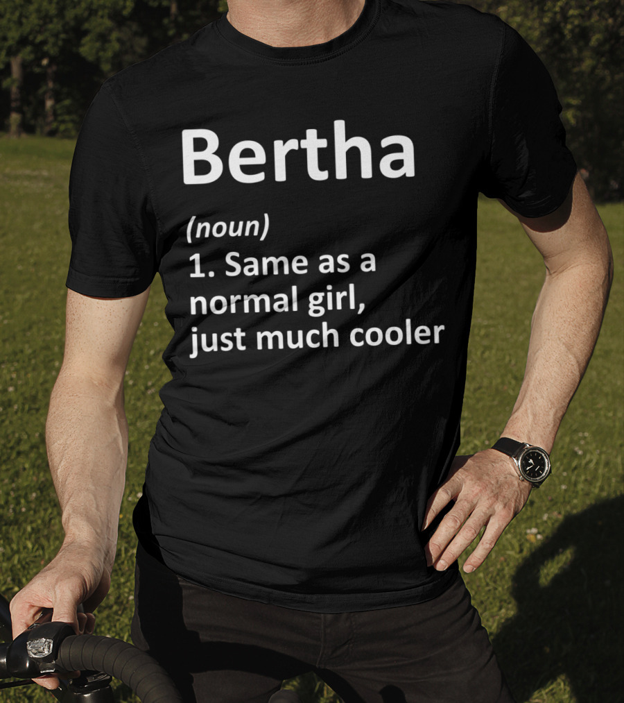 Bertha Definition Noun Same As A Normal Girl Just Much Cooler T-Shirt