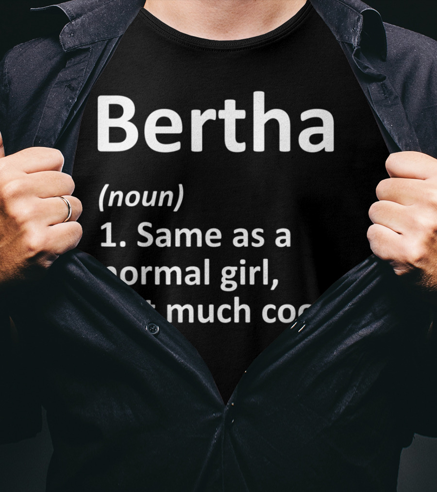 Bertha Definition Noun Same As A Normal Girl Just Much Cooler T-Shirt