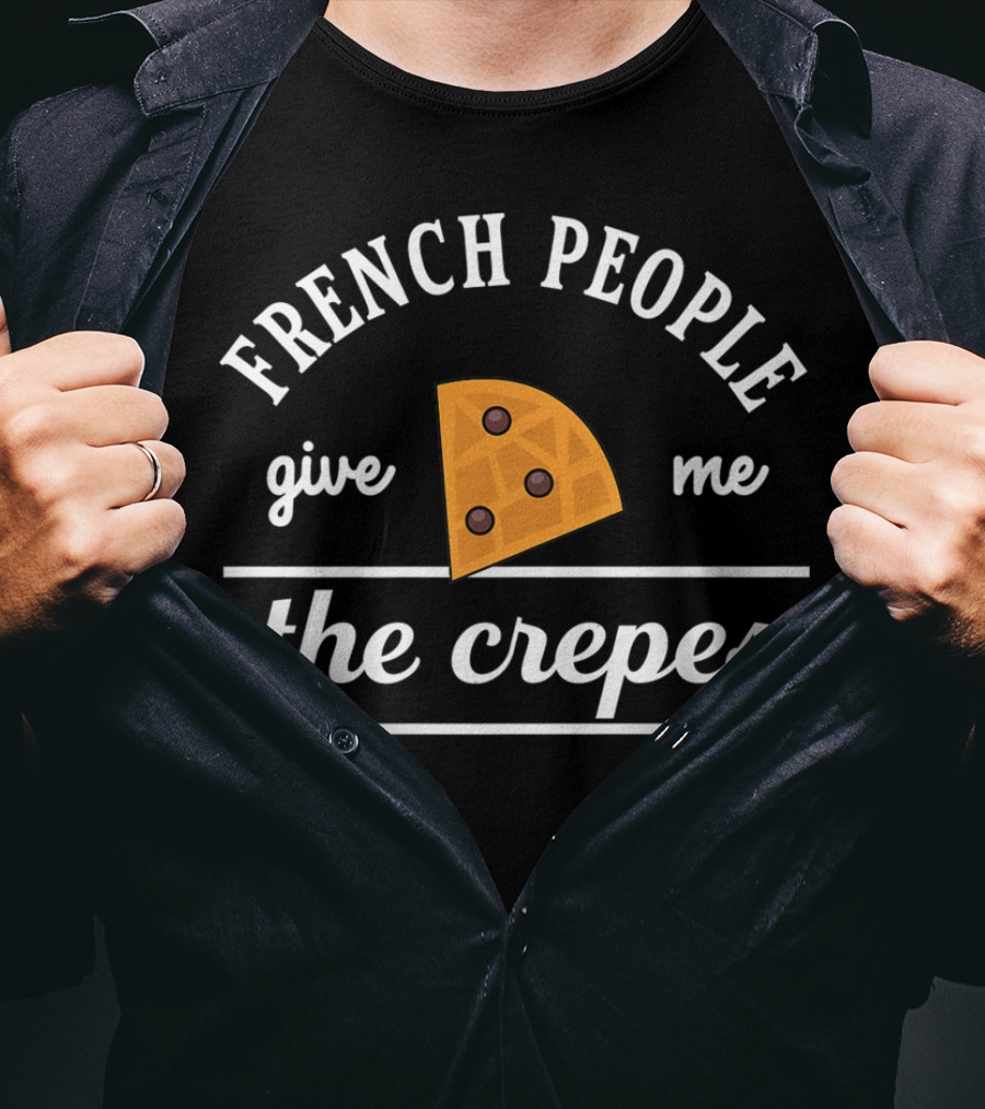 French People Give Me The Crepes Pizza Slice T-Shirt