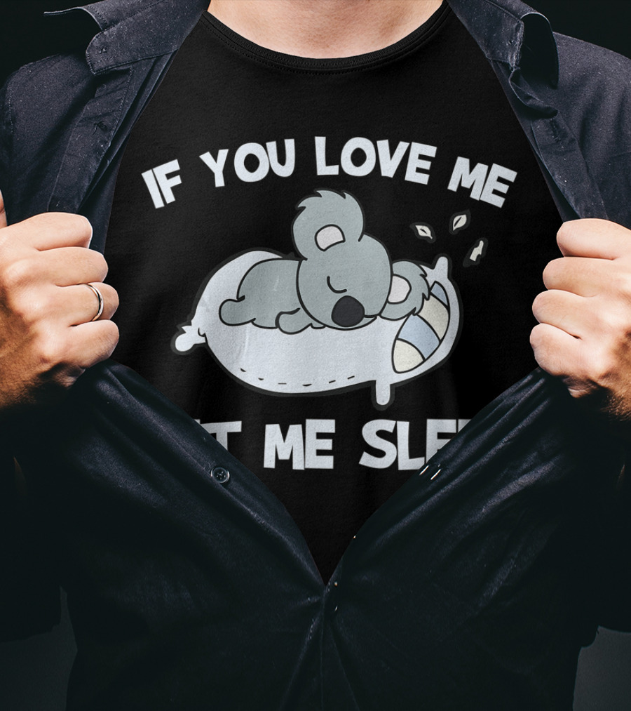 Koala Lovers If You Love Me Let Me Sleep T-Shirt