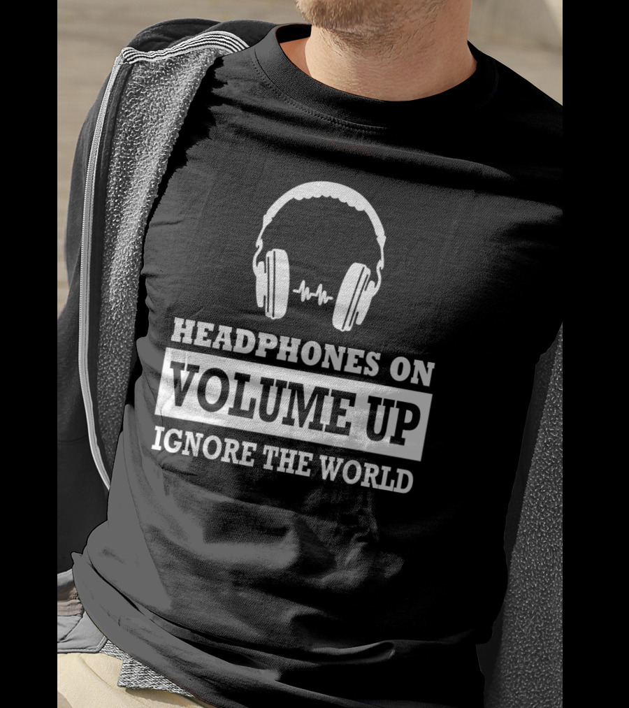 Headphones On Volume Up Ignore The World T-Shirt