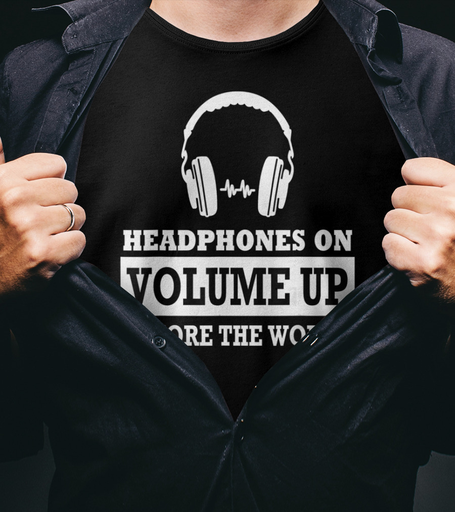 Headphones On Volume Up Ignore The World T-Shirt
