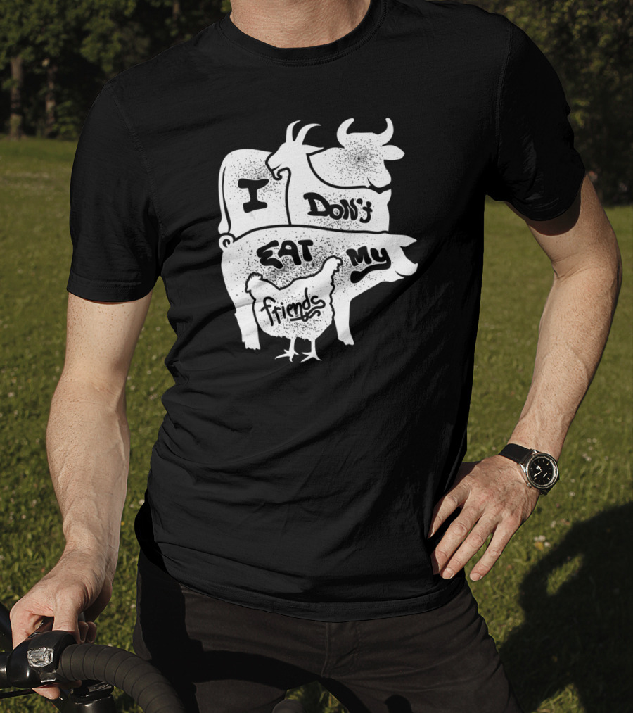 I Don't Eat My Friends Vegan Cow Pig Goat Chicken T-Shirt