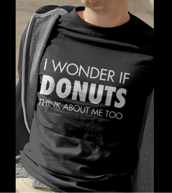 I Wonder If Donuts Think About Me Too T-Shirt
