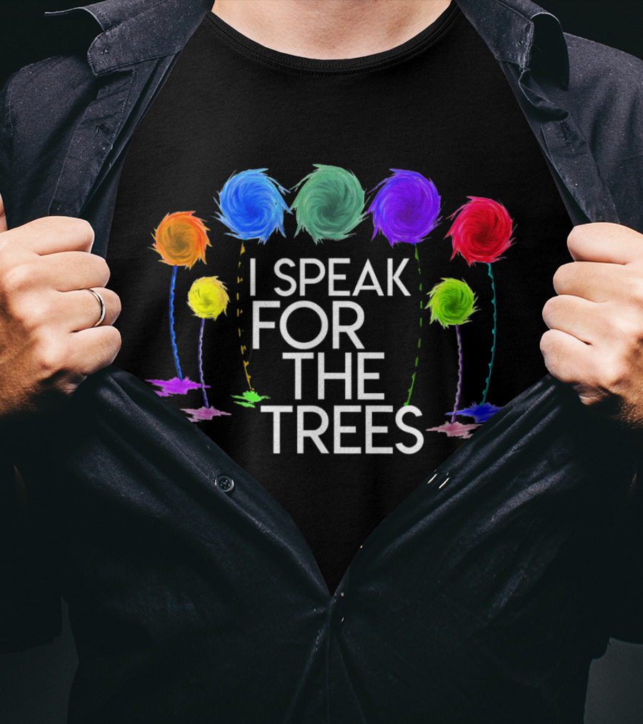 I Speak For The Trees Colorful Lorax Inspired Earth Day T-Shirt