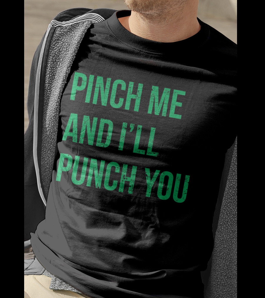 Pinch Me And I'll Punch You St. Patrick's Day T-Shirt