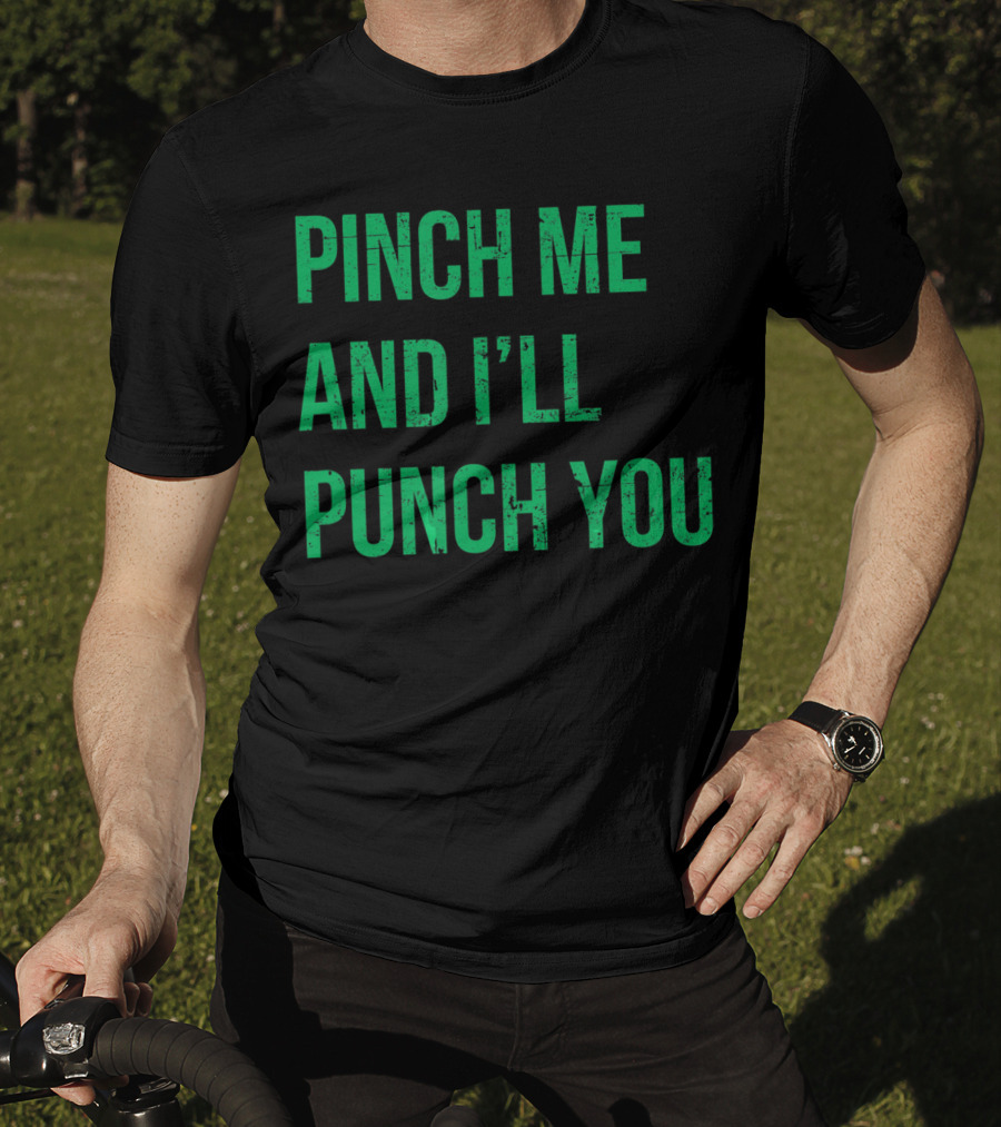 Pinch Me And I'll Punch You St. Patrick's Day T-Shirt