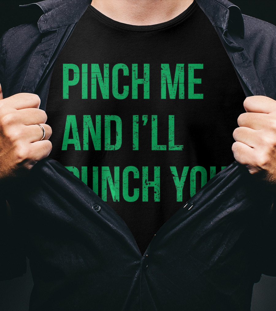 Pinch Me And I'll Punch You St. Patrick's Day T-Shirt