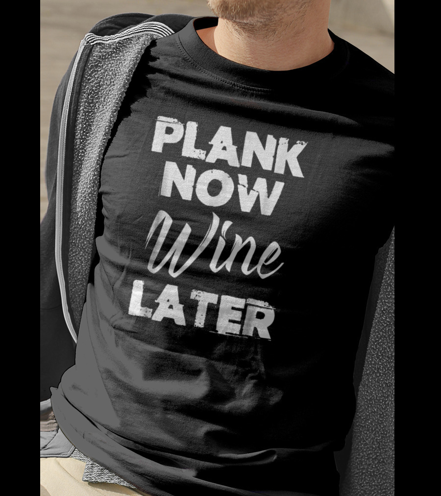Plank Now Wine Later Planking Fitness Motivation Yoga Pilates Exercise T-Shirt