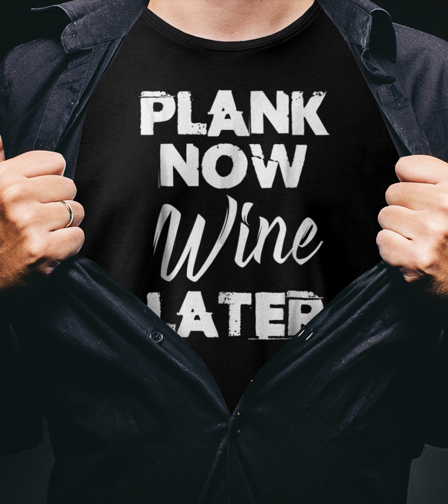 Plank Now Wine Later Planking Fitness Motivation Yoga Pilates Exercise T-Shirt