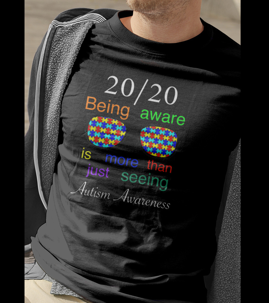 20/20 Being Aware Is More Than Just Seeing Autism Awareness T-Shirt