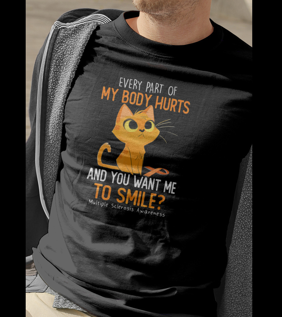 Every Part Of My Body Hurts And You Want Me To Smile Multiple Sclerosis Awareness Cat T-Shirt