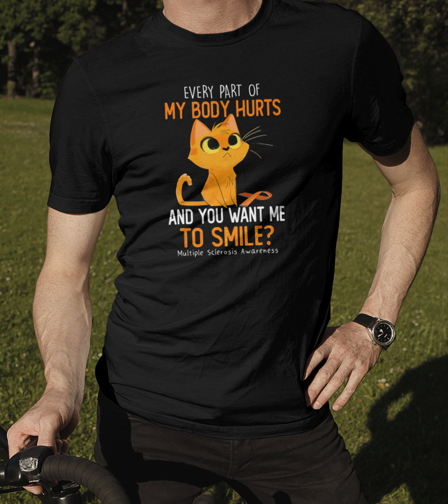 Every Part Of My Body Hurts And You Want Me To Smile Multiple Sclerosis Awareness Cat T-Shirt