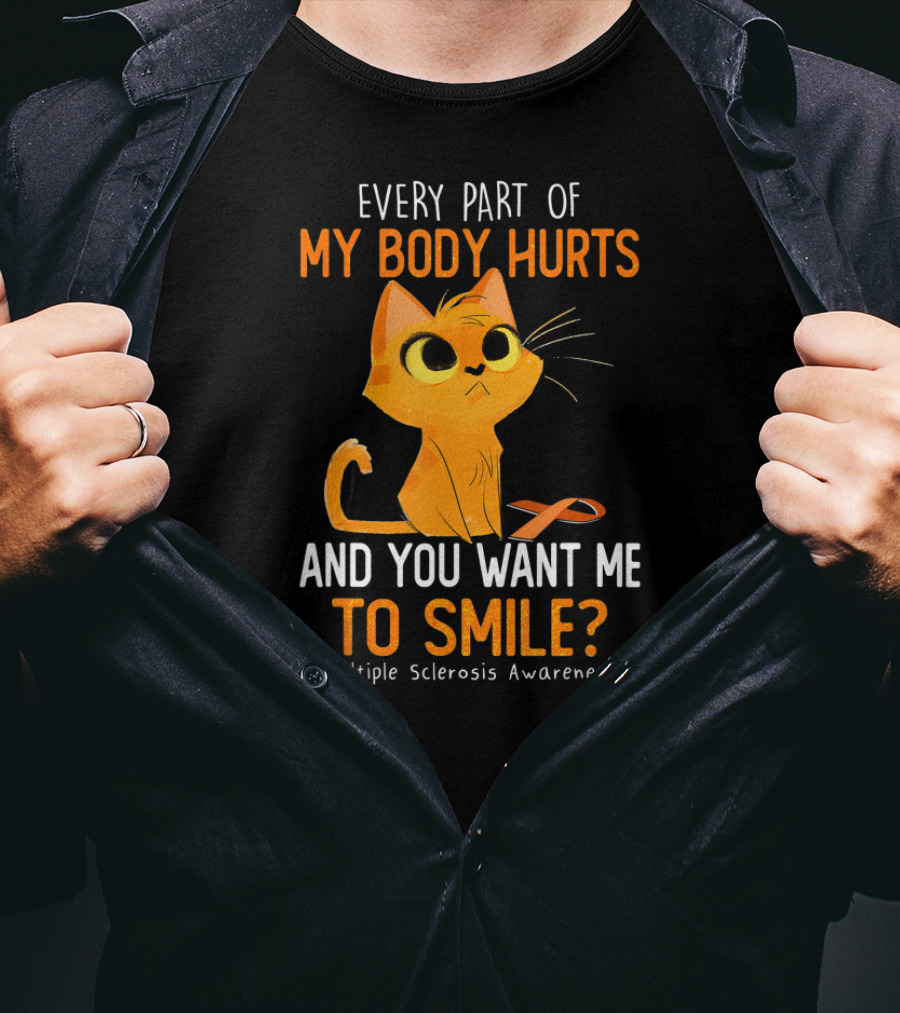Every Part Of My Body Hurts And You Want Me To Smile Multiple Sclerosis Awareness Cat T-Shirt
