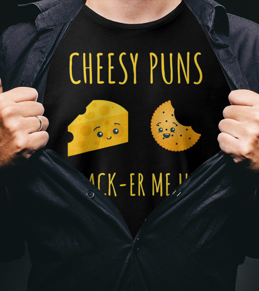 Cheesy Puns Crack-er Me Up Fun Cheese Cracker Humor T-Shirt