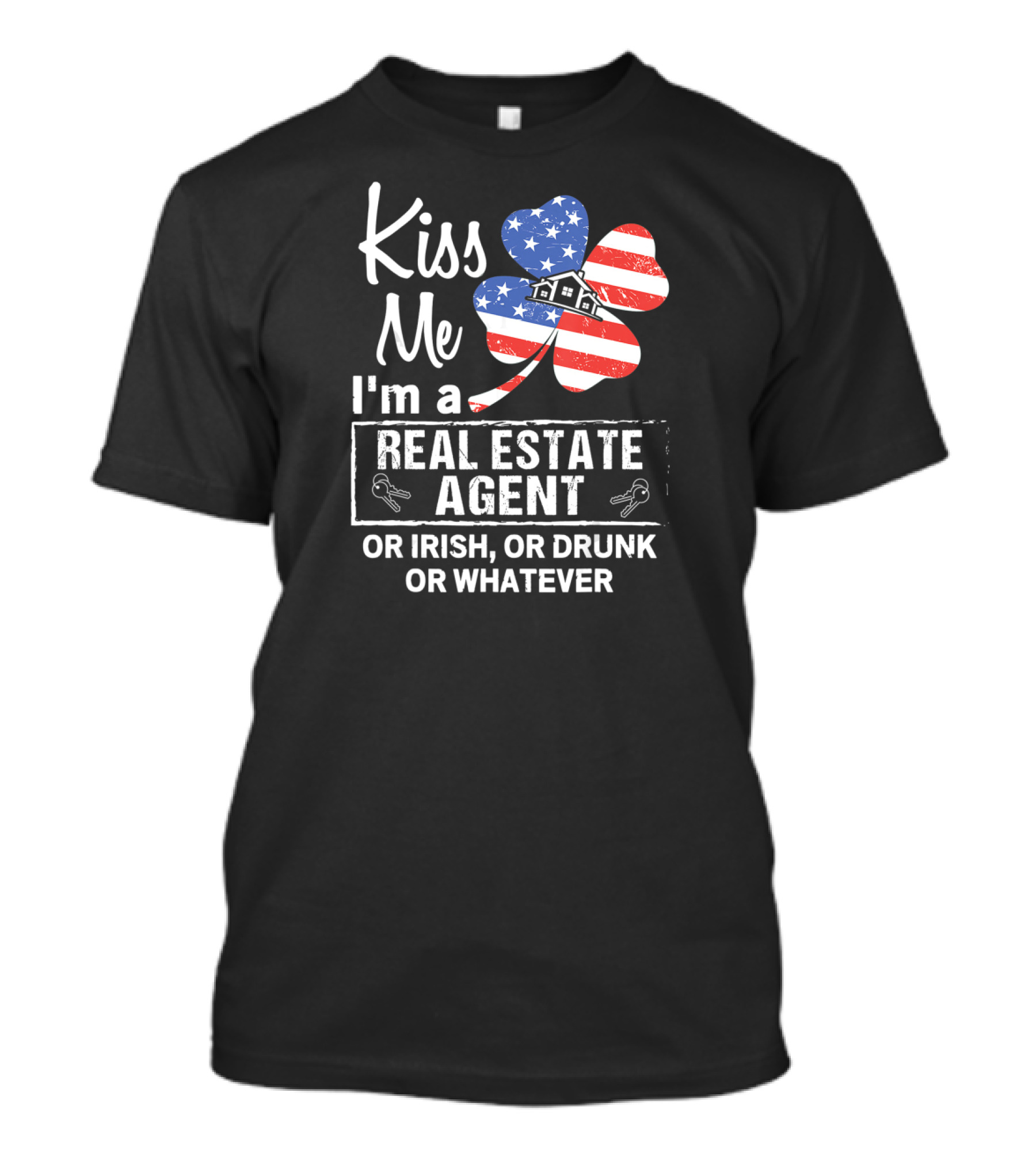 Kiss Me I'm A Real Estate Agent Or Irish Or Drunk Or Whatever American Flag Shamrock T-Shirt
