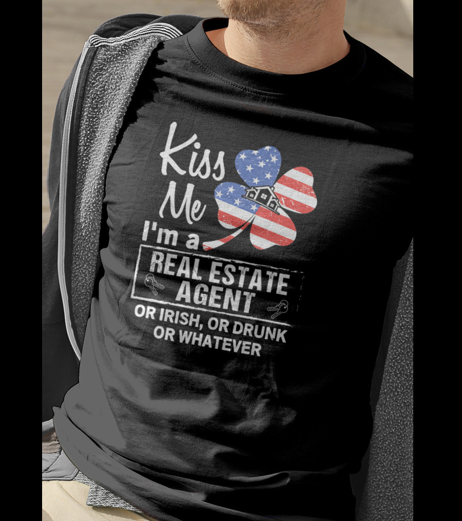 Kiss Me I'm A Real Estate Agent Or Irish Or Drunk Or Whatever American Flag Shamrock T-Shirt