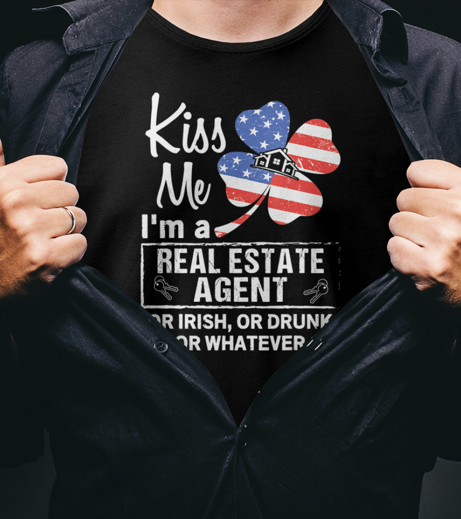 Kiss Me I'm A Real Estate Agent Or Irish Or Drunk Or Whatever American Flag Shamrock T-Shirt