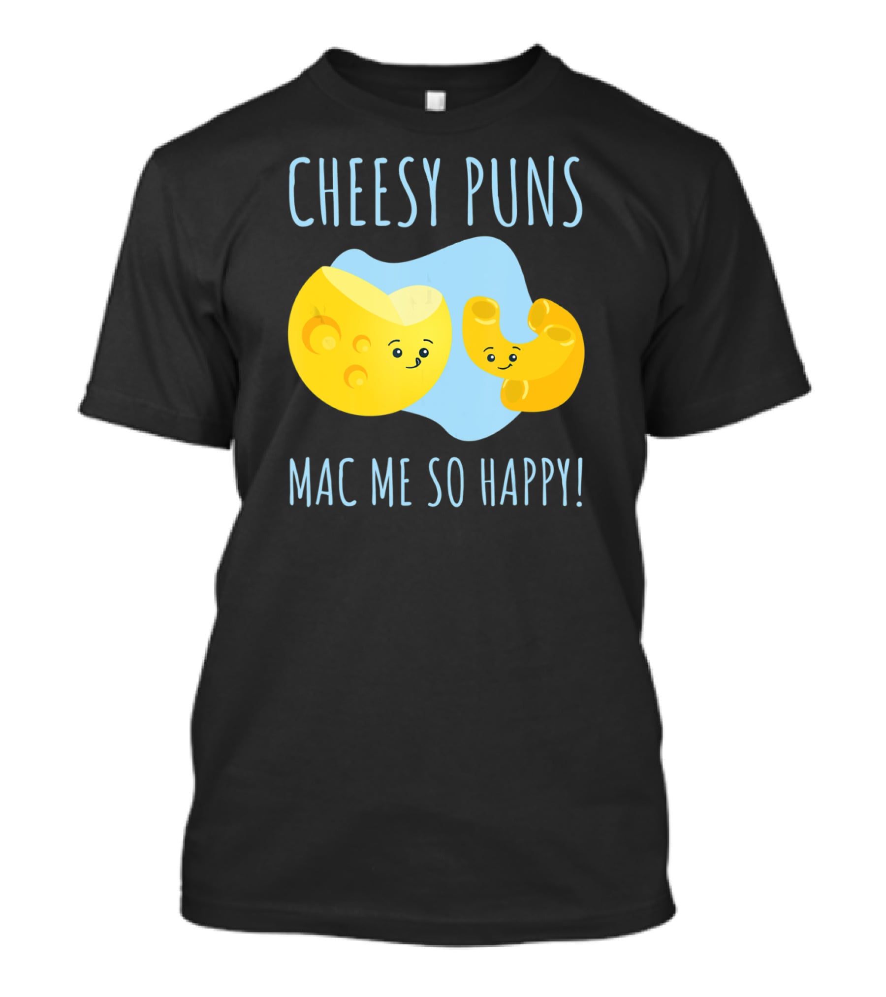 Cheesy Puns Mac Me So Happy Mac Cheese Pun Funny Cheesy T-Shirt