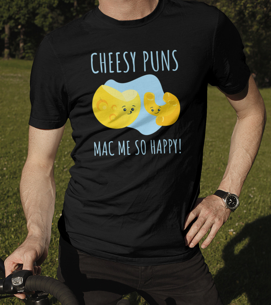 Cheesy Puns Mac Me So Happy Mac Cheese Pun Funny Cheesy T-Shirt